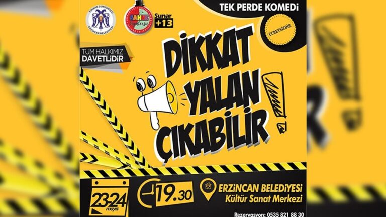 “Dikkat Yalan Çıkabilir” Tiyatro Oyunu Sahnelenecek