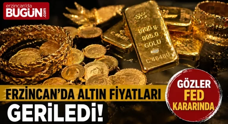 Erzincan’da Altın Geriledi, Gözler FED Kararında