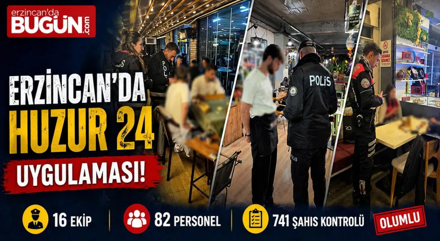 Erzincan’da “Huzur 24” Uygulaması: Çok Sayıda İş Yerine İşlem