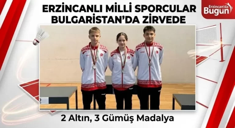 Erzincanlı Milli Badmintoncular Bulgaristan’da Tarih Yazdı!
