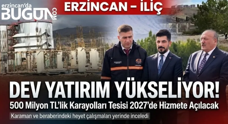 İliç’te Dev Yatırım Yükseliyor! 500 Milyon TL’lik Karayolları Tesisi İnşaatı Sürüyor