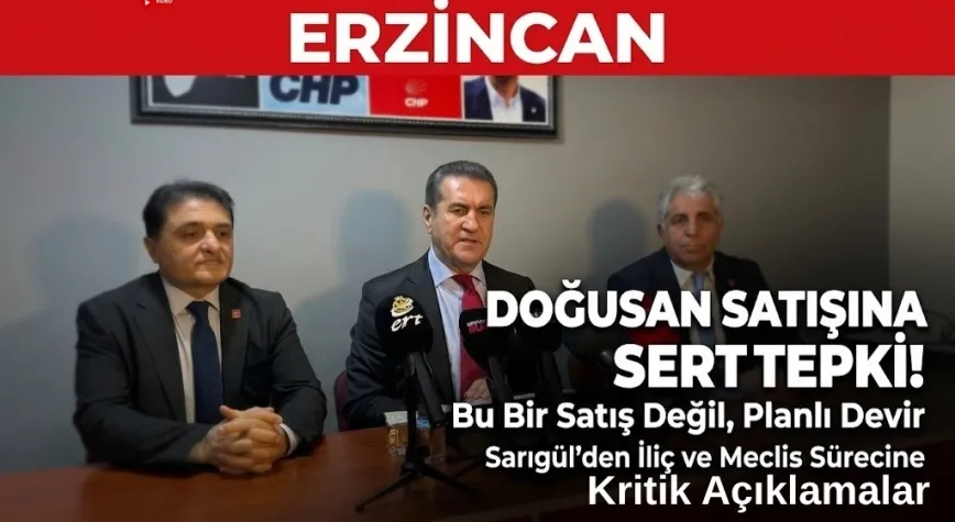 Sarıgül’den Doğusan Satışına Sert Tepki: “Kaybeden Yine Can Erzincan Oldu”