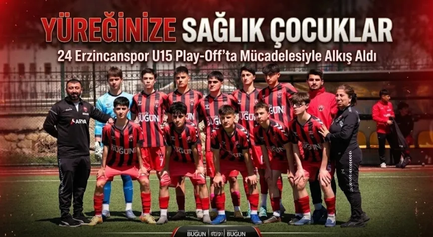 Yüreğinize Sağlık Çocuklar! 24 Erzincanspor U15 Play-Off’ta Mücadelesiyle Alkış Aldı