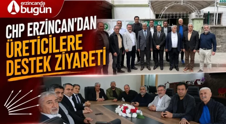 CHP Erzincan’dan Üretici Kuruluşlarına Ziyaret