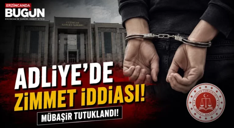Erzincan Adliyesi’nde Zimmet Soruşturması: Mübaşir Tutuklandı