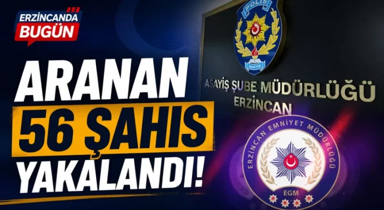Erzincan’da Aranan 56 Şahıs Yakalandı