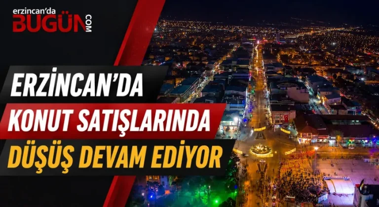 Erzincan’da Konut Satışları Nisan Ayında Geriledi