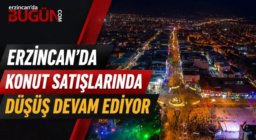 Erzincan’da Konut Satışları Nisan Ayında Geriledi