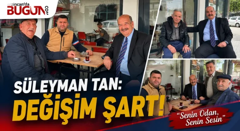 Süleyman Tan: “Erzincan İçin Değişim Artık Şart”
