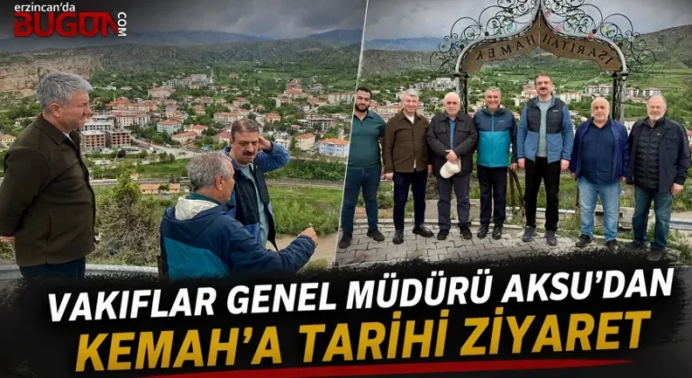 Vakıflar Genel Müdürü Sinan Aksu’dan Kemah’a Tarihi Miras Ziyareti
