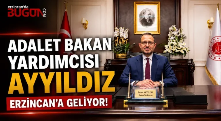Adalet Bakan Yardımcısı Sedat Ayyıldız Yarın Erzincan’a Geliyor