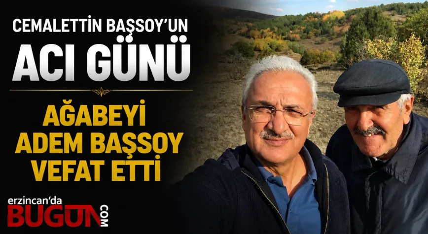 Cemalettin Başsoy’un Acı Günü: Ağabeyi Adem Başsoy Hayatını Kaybetti