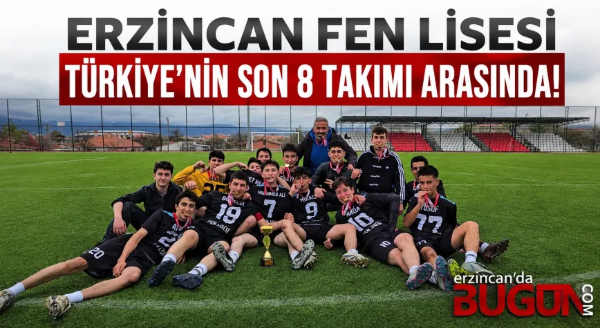 Erzincan Fen Lisesi Türkiye’nin Son 8 Takımı Arasında