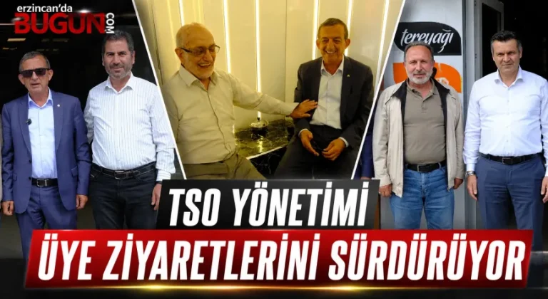 Erzincan TSO Yönetimi Üyelerle Sahada Buluşmaya Devam Ediyor