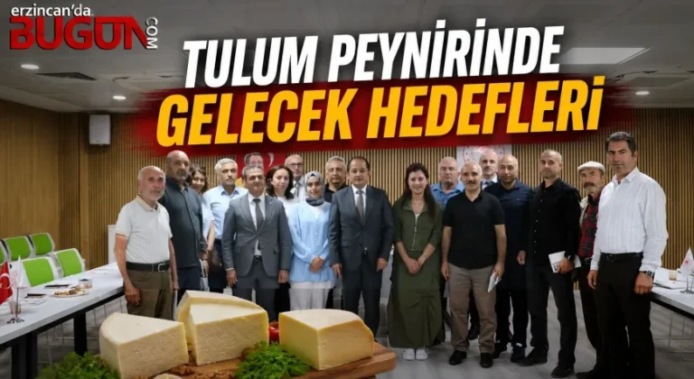 Erzincan Tulum Peynirinin Geleceği Masaya Yatırıldı