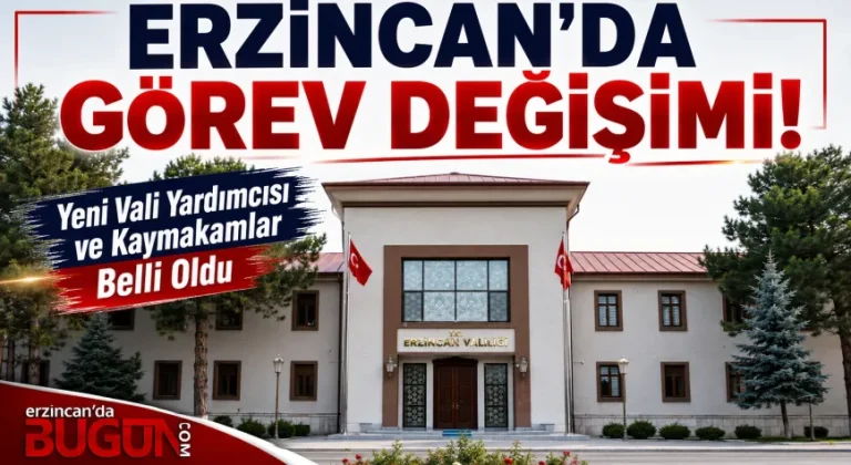 Erzincan’da Görev Değişimi: Yeni Vali Yardımcısı ve Kaymakamlar Belli Oldu