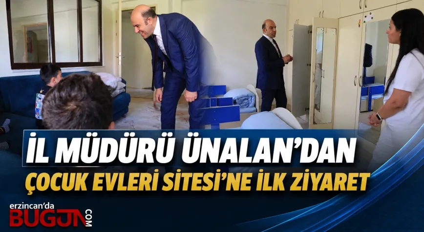 İl Müdürü Ünalan’dan Çocuk Evleri Sitesi’ne İlk Ziyaret