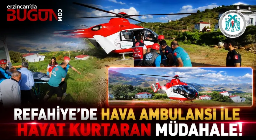 Refahiye’de Zamanla Yarış: Göğüs Ağrısı Hastası Hava Ambulansıyla Erzincan’a Sevk Edildi