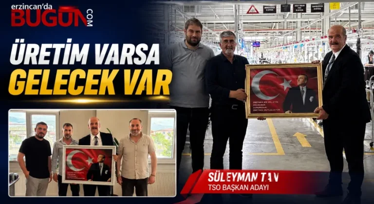Süleyman Tan: “Üreten Güçlenirse, Erzincan Güçlenir”