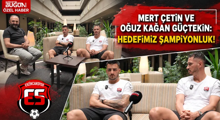 Erzincanspor’da Mert Çetin ve Oğuz Kağan Güçtekin’den Şampiyonluk Mesajı