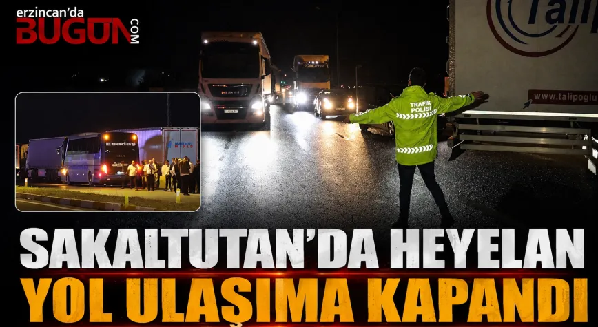 Sakaltutan Geçidi’nde Heyelan: Erzincan-Sivas Yolu Ulaşıma Kapandı