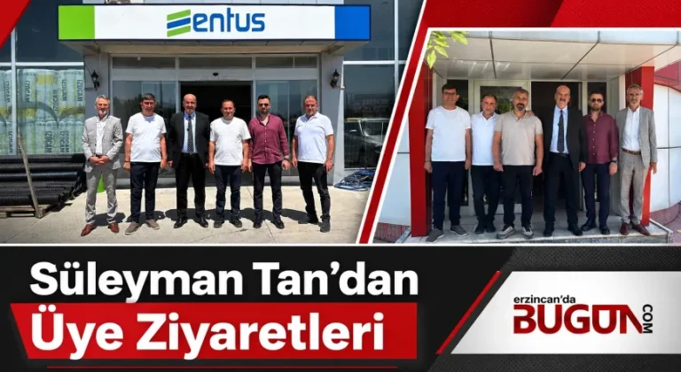 Süleyman Tan Üye Ziyaretlerini Sürdürüyor