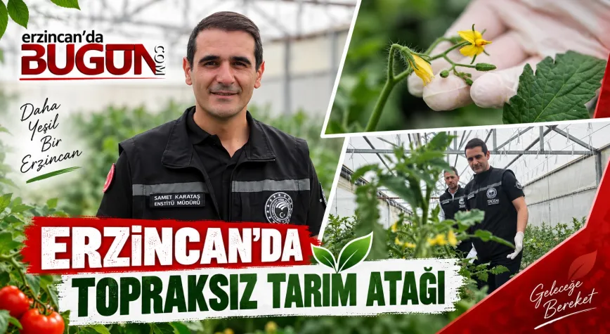 ERZİNCAN'DA TOPRAKSIZ TARIMDA YENİ DÖNEM: 3 YILLIK ARAŞTIRMA BAŞLADI
