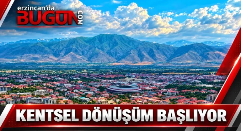 Erzincan’da Kentsel Dönüşüm Süreci Başlıyor: Eski Sanayi, Bit Pazarı ve Buğday Meydanı Dönüşecek