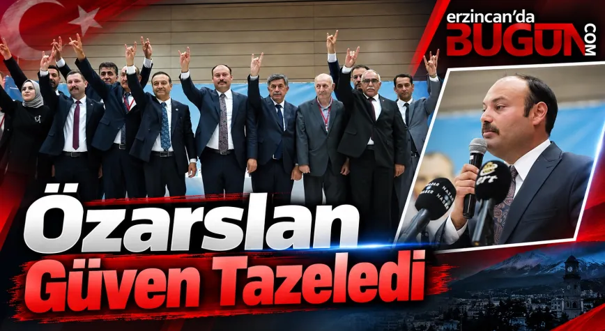 MHP Erzincan’da Bilgehan Çağrı Özarslan Yeniden İl Başkanı Seçildi