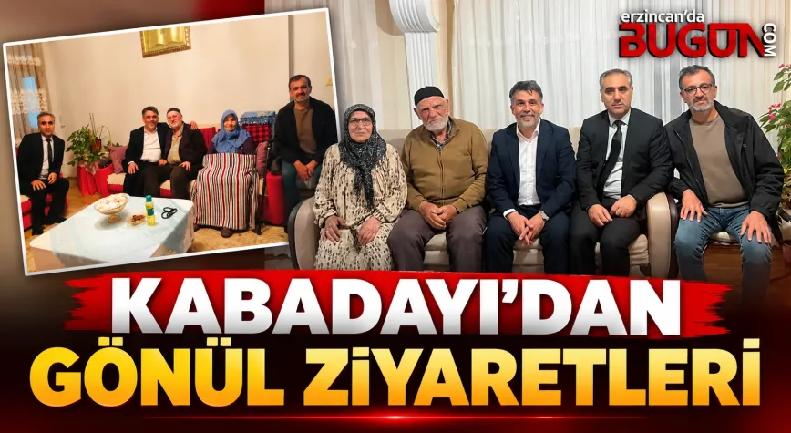 AK PARTİ İL BAŞKANI KABADAYI’DAN ERZİNCAN’DA GÖNÜL ZİYARETLERİ